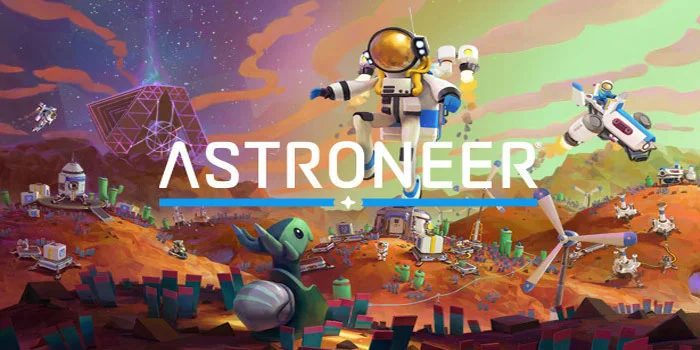 Astroneer – Menjelajahi Galaksi Dengan Sebuah Petualangan Interaktif Di Luar Angkasa