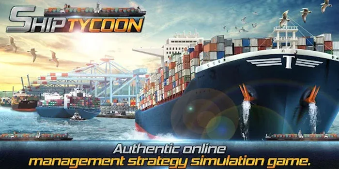 Ship Tycoon – Pengalaman Seru Manajemen Armada Kapal Yang Menjelajahi Lautan